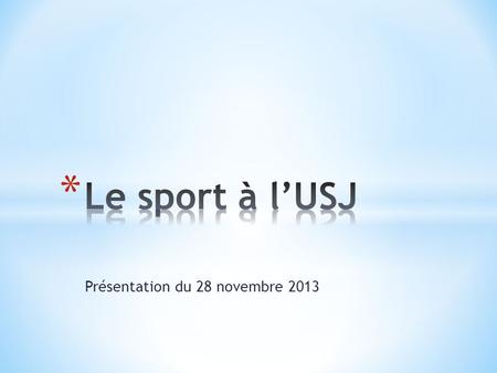 Présentation du 28 novembre 2013. 2 * Le Service du sport de l'Université Saint-Joseph coordonne les activités sportives des étudiants. Il assure la représentation.