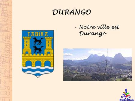 DURANGO Notre ville est Durango.