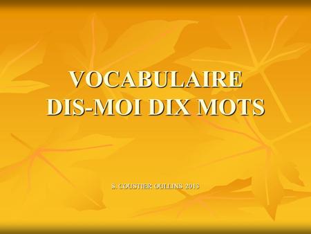 VOCABULAIRE DIS-MOI DIX MOTS S. COUSTIER OULLINS 2013.