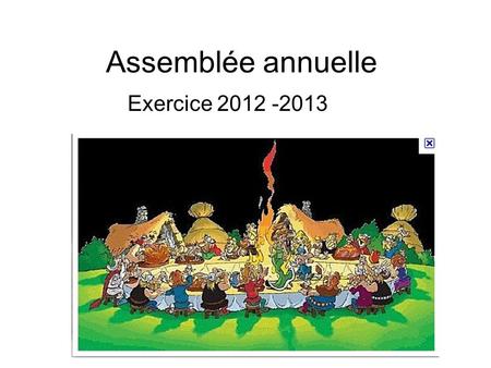 Assemblée annuelle Exercice 2012 -2013.