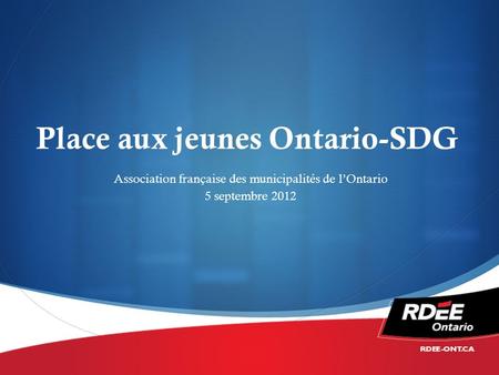 Place aux jeunes Ontario-SDG Association française des municipalités de lOntario 5 septembre 2012.