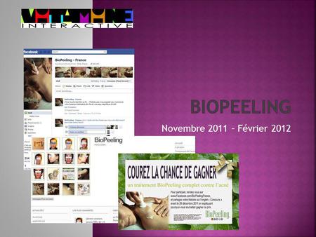 Novembre 2011 – Février 2012. BioPeeling France est une marque breveté offrant un soin du visage révolutionnaire et totalement bio. Grâce à un nouvelle.