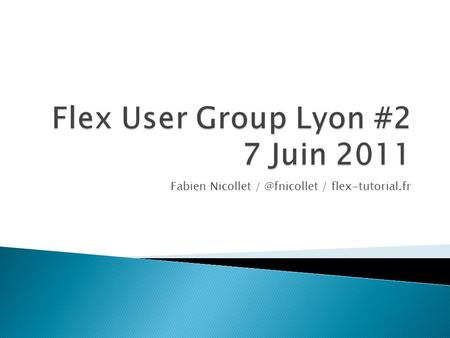 Fabien Nicollet / flex-tutorial.fr. Retransmission live ? News Adobe Présentation de Parsley Apéro + Concours.