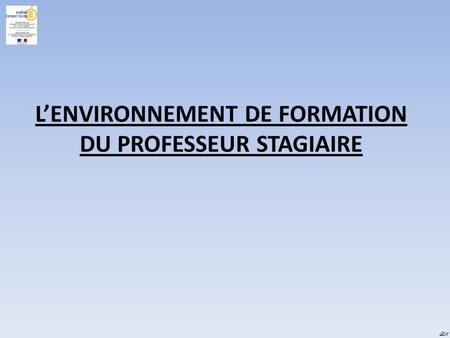 L’ENVIRONNEMENT DE FORMATION DU PROFESSEUR STAGIAIRE