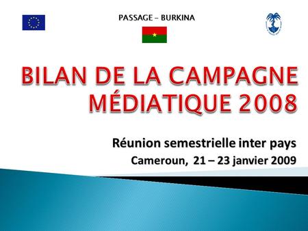 PASSAGE - BURKINA Réunion semestrielle inter pays Cameroun, 21 – 23 janvier 2009.