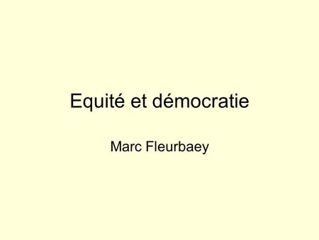 Equité et démocratie Marc Fleurbaey.