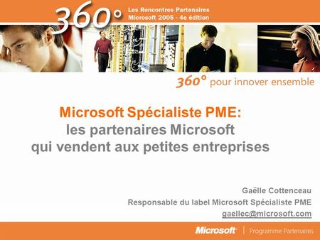 Microsoft Spécialiste PME: les partenaires Microsoft qui vendent aux petites entreprises Gaëlle Cottenceau Responsable du label Microsoft Spécialiste.