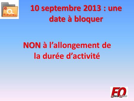 10 septembre 2013 : une date à bloquer NON NON à lallongement de la durée dactivité