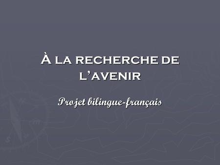 À la recherche de lavenir Projet bilingue-français.