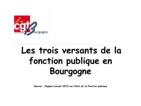 Les trois versants de la fonction publique en Bourgogne Source : Rapport annuel 2013 sur létat de la Fonction publique.