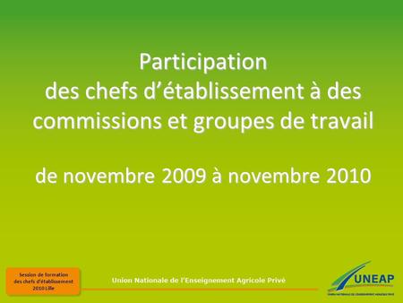 Session de formation des chefs détablissement 2010 Lille Participation des chefs détablissement à des commissions et groupes de travail de novembre 2009.