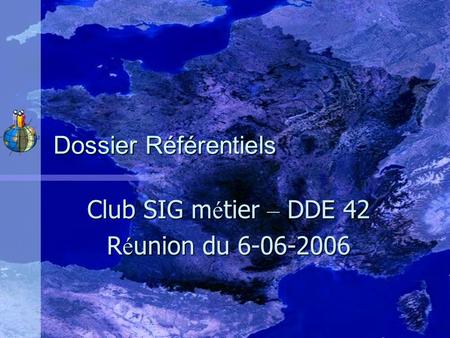 Club SIG métier – DDE 42 Réunion du