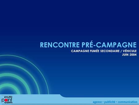 RENCONTRE PRÉ-CAMPAGNE CAMPAGNE FUMÉE SECONDAIRE / VÉHICULE JUIN 2004.