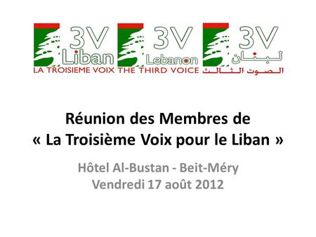 Réunion des Membres de « La Troisième Voix pour le Liban » Hôtel Al-Bustan - Beit-Méry Vendredi 17 août 2012.