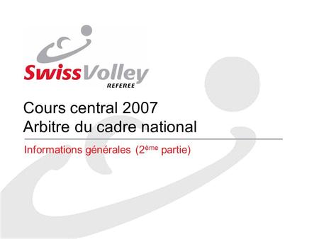 Cours central 2007 Arbitre du cadre national Informations générales (2 ème partie)