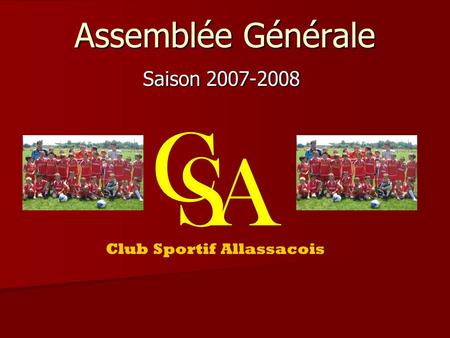 Assemblée Générale Saison 2007-2008 C S A Club Sportif Allassacois.