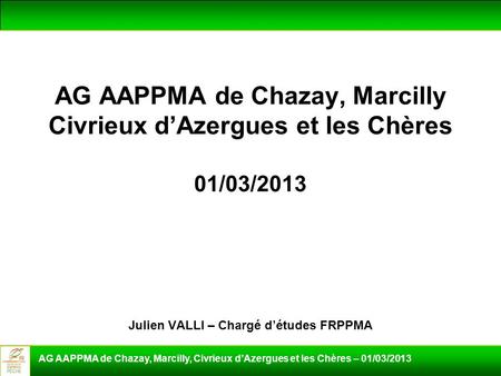 AG AAPPMA de Chazay, Marcilly Civrieux d’Azergues et les Chères 01/03/2013 Julien VALLI – Chargé d’études FRPPMA AG AAPPMA de Chazay, Marcilly, Civrieux.