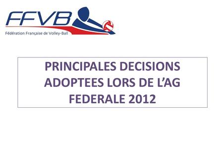PRINCIPALES DECISIONS ADOPTEES LORS DE LAG FEDERALE 2012.