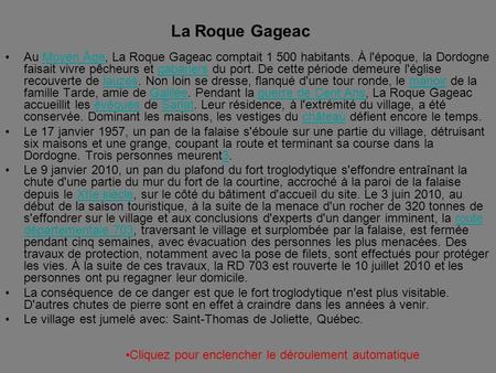 La Roque Gageac Au Moyen Âge, La Roque Gageac comptait 1 500 habitants. À l'époque, la Dordogne faisait vivre pêcheurs et gabariers du port. De cette période.