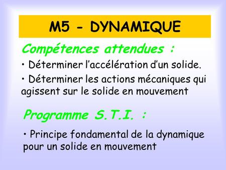 M5 - DYNAMIQUE Compétences attendues : Programme S.T.I. :