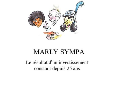 MARLY SYMPA Le résultat dun investissement constant depuis 25 ans.
