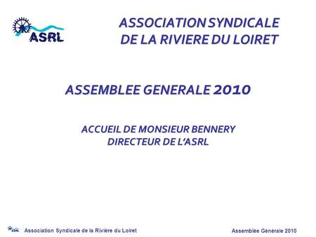 ASSOCIATION SYNDICALE DE LA RIVIERE DU LOIRET ASSEMBLEE GENERALE 2010