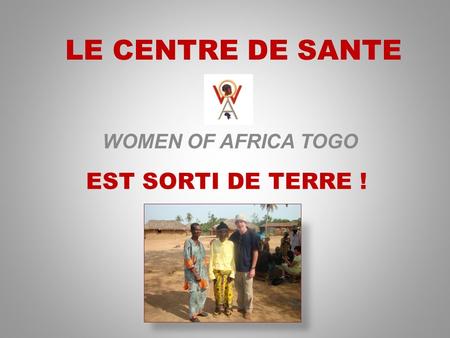 LE CENTRE DE SANTE EST SORTI DE TERRE ! WOMEN OF AFRICA TOGO.
