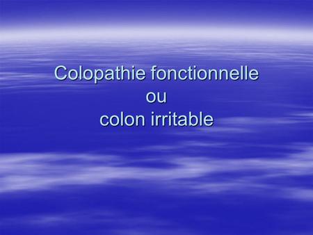 Colopathie fonctionnelle ou colon irritable
