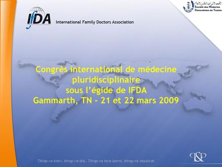 Congrès international de médecine pluridisciplinaire sous l’égide de IFDA Gammarth, TN - 21 et 22 mars 2009.