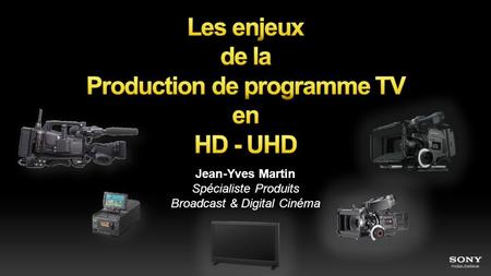 Les enjeux de la Production de programme TV en HD - UHD
