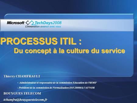 PROCESSUS ITIL : Du concept à la culture du service Thierry CHAMFRAULT