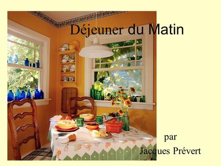 Déjeuner du Matin par Jacques Prévert.