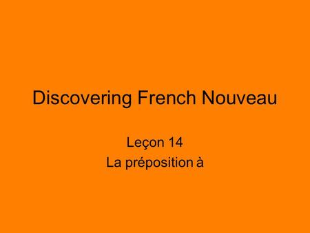 Discovering French Nouveau Leçon 14 La préposition à