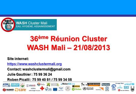 36 ème Réunion Cluster WASH Mali – 21/08/2013 Groupe Pivot ADDA Site internet: https://www.washclustermali.org Contact: Julie.