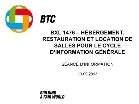 BXL 1476 – HÉBERGEMENT, RESTAURATION ET LOCATION DE SALLES POUR LE CYCLE DINFORMATION GÉNÉRALE SÉANCE DINFORMATION 10.09.2013.