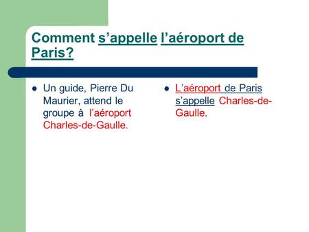 Comment sappelle laéroport de Paris? Un guide, Pierre Du Maurier, attend le groupe à laéroport Charles-de-Gaulle. Laéroport de Paris sappelle Charles-de-