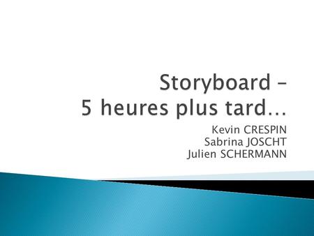 Storyboard – 5 heures plus tard…