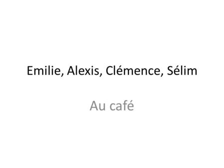 Emilie, Alexis, Clémence, Sélim