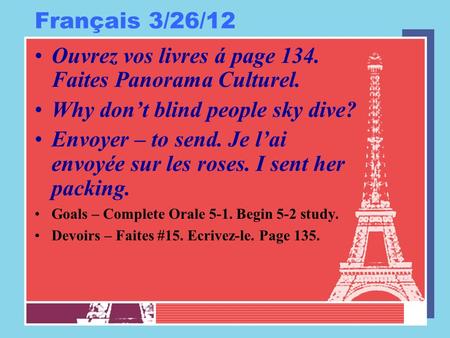 Français 3/26/12 Ouvrez vos livres á page 134. Faites Panorama Culturel. Why dont blind people sky dive? Envoyer – to send. Je lai envoyée sur les roses.