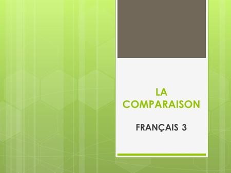 LA COMPARAISON FRANÇAIS 3.
