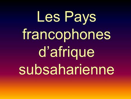 Les Pays francophones d’afrique subsaharienne