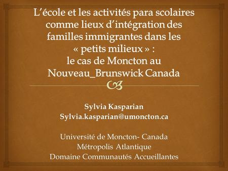 L’école et les activités para scolaires comme lieux d’intégration des familles immigrantes dans les « petits milieux » : le cas de Moncton au Nouveau_Brunswick.