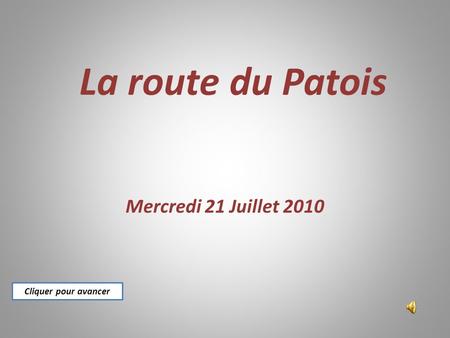 La route du Patois Mercredi 21 Juillet 2010 Cliquer pour avancer.