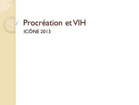 Procréation et VIH ICÔNE 2013.