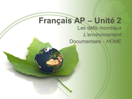 Français AP – Unité 2 Les défis mondiaux Lenvironnement Documentaire - HOME.