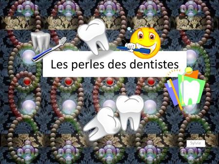 Les perles des dentistes