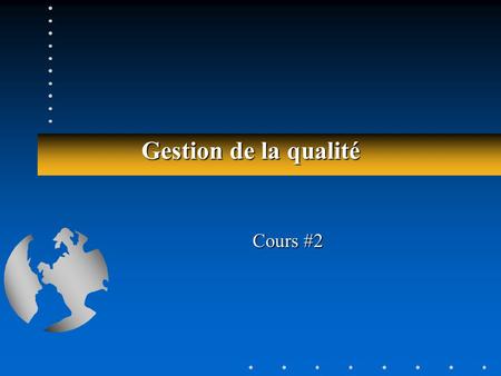 Gestion de la qualité Cours #2.