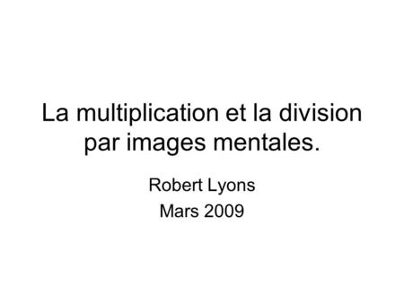 La multiplication et la division par images mentales.