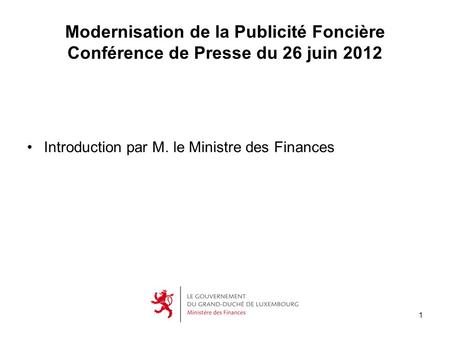 Modernisation de la Publicité Foncière Conférence de Presse du 26 juin 2012 Introduction par M. le Ministre des Finances.