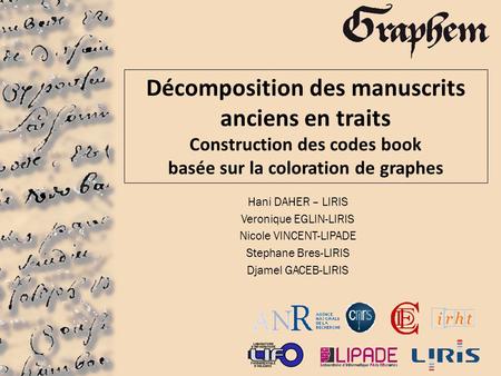 Décomposition des manuscrits anciens en traits Construction des codes book basée sur la coloration de graphes Hani DAHER – LIRIS Veronique EGLIN-LIRIS.